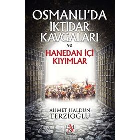Osmanlı’da İktidar Kavgaları ve Hanedan İçi Kıyımlar - Ahmet Haldun Terzioğlu