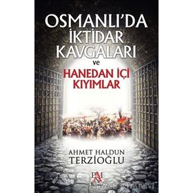 Osmanlı’da İktidar Kavgaları ve Hanedan İçi Kıyımlar - Ahmet Haldun Terzioğlu