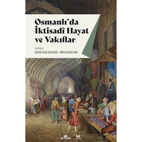 Osmanlı'da İktisadi Hayat ve Vakıflar - Kerim İlker Bulunur