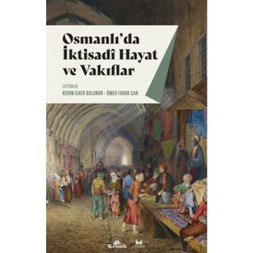 Osmanlı'da İktisadi Hayat ve Vakıflar - Kerim İlker Bulunur