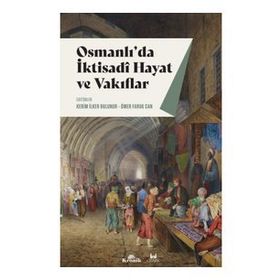 Osmanlı'da İktisadi Hayat ve Vakıflar - Kerim İlker Bulunur