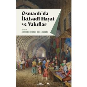 Osmanlı'da İktisadi Hayat ve Vakıflar - Kerim İlker Bulunur
