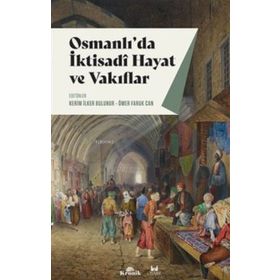 Osmanlı'da İktisadi Hayat ve Vakıflar - Kerim İlker Bulunur