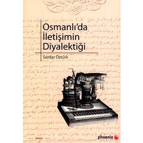 OSMANLIDA İLETİŞİMİN DİYALEKTİĞİ - SERDAR ÖZTÜRK