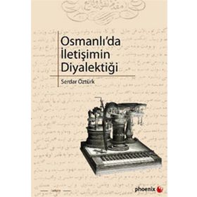 OSMANLIDA İLETİŞİMİN DİYALEKTİĞİ - SERDAR ÖZTÜRK