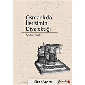 OSMANLIDA İLETİŞİMİN DİYALEKTİĞİ - SERDAR ÖZTÜRK