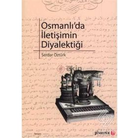 OSMANLIDA İLETİŞİMİN DİYALEKTİĞİ - SERDAR ÖZTÜRK