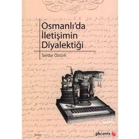 OSMANLIDA İLETİŞİMİN DİYALEKTİĞİ - SERDAR ÖZTÜRK