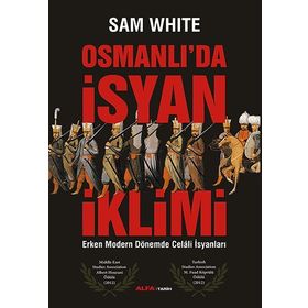OSMANLI'DA İSYAN İKLIMI ERKEN MODERN DÖNEMDE CELALI İSYANLARI - SAM WHITE