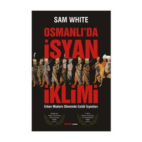 OSMANLI'DA İSYAN İKLIMI ERKEN MODERN DÖNEMDE CELALI İSYANLARI - SAM WHITE