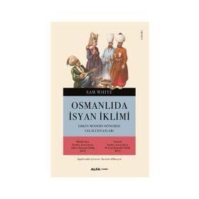 OSMANLI'DA İSYAN İKLIMI ERKEN MODERN DÖNEMDE CELALI İSYANLARI - SAM WHITE