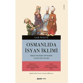 OSMANLI'DA İSYAN İKLIMI ERKEN MODERN DÖNEMDE CELALI İSYANLARI - SAM WHITE