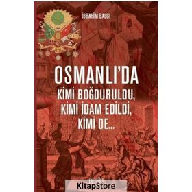 Osmanlı'da Kimi Boğduruldu, Kimi İdam Edildi, Kimi De - İbrahim Balcı