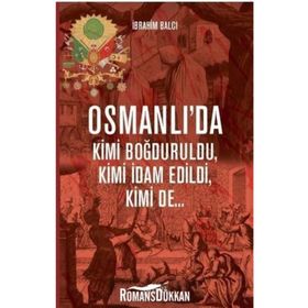 Osmanlı'da Kimi Boğduruldu, Kimi İdam Edildi, Kimi De - İbrahim Balcı