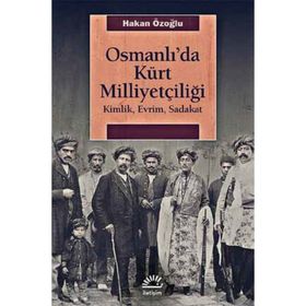 Osmanlı'da Kürt Milliyetçiliği - Hakan Özoğlu