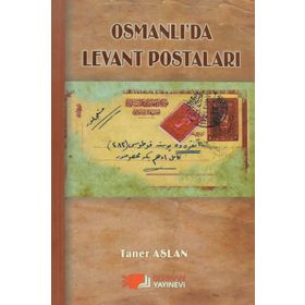 OSMANLI'DA LEVANT POSTALARI - TANER ASLAN