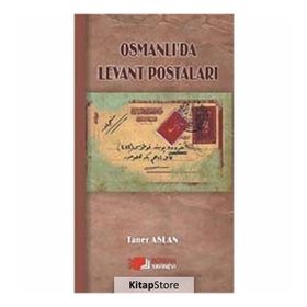 OSMANLI'DA LEVANT POSTALARI - TANER ASLAN