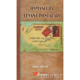 OSMANLI'DA LEVANT POSTALARI - TANER ASLAN