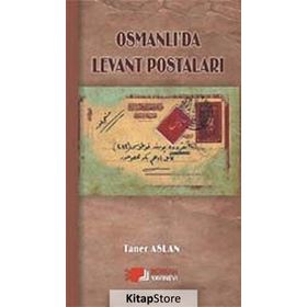 OSMANLI'DA LEVANT POSTALARI - TANER ASLAN