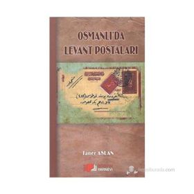 OSMANLI'DA LEVANT POSTALARI - TANER ASLAN