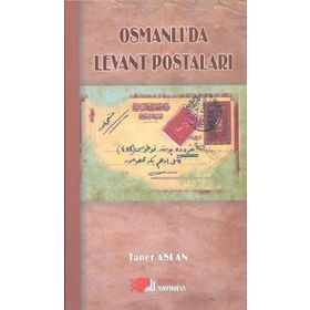 OSMANLI'DA LEVANT POSTALARI - TANER ASLAN