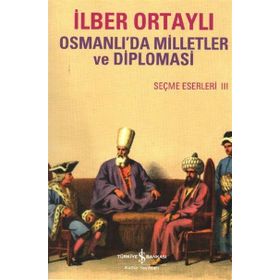 OSMANLIDA MILLETLER VE DIPLOMASI SEÇME ESERLER III - İLBER ORTAYLI