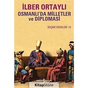 OSMANLIDA MILLETLER VE DIPLOMASI SEÇME ESERLER III - İLBER ORTAYLI