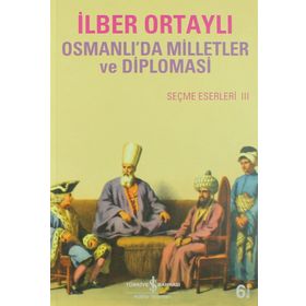 OSMANLIDA MILLETLER VE DIPLOMASI SEÇME ESERLER III - İLBER ORTAYLI
