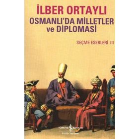 OSMANLIDA MILLETLER VE DIPLOMASI SEÇME ESERLER III - İLBER ORTAYLI