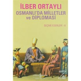 OSMANLIDA MILLETLER VE DIPLOMASI SEÇME ESERLER III - İLBER ORTAYLI