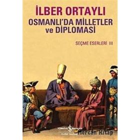 OSMANLIDA MILLETLER VE DIPLOMASI SEÇME ESERLER III - İLBER ORTAYLI