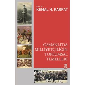 Osmanlı'da Milliyetçiliğin Toplumsal Temelleri - Kemal Karpat