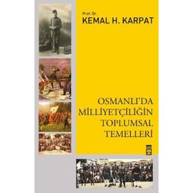 Osmanlı'da Milliyetçiliğin Toplumsal Temelleri - Kemal Karpat