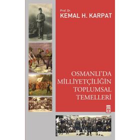 Osmanlı'da Milliyetçiliğin Toplumsal Temelleri - Kemal Karpat