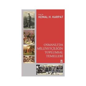 Osmanlı'da Milliyetçiliğin Toplumsal Temelleri - Kemal Karpat