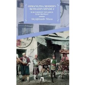 Osmanlı'da Modern İktisadın İzinde 2: İlm-i Servet Veyahud İlm-i İktisat