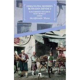 Osmanlı'da Modern İktisadın İzinde 2: İlm-i Servet Veyahud İlm-i İktisat
