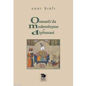 OSMANLI´DA MODERNLEŞME VE DIPLOMASI - ONUR KINLI
