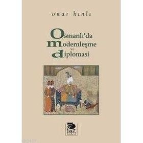 OSMANLI´DA MODERNLEŞME VE DIPLOMASI - ONUR KINLI