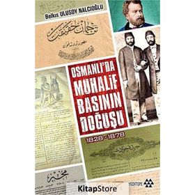 OSMANLI'DA MUHALIF BASININ DOĞUŞU 1828 - 1878 - BELKIS ULUSOY NALCIOĞLU