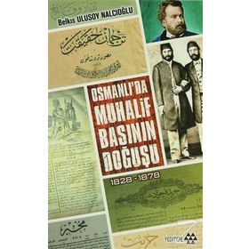 OSMANLI'DA MUHALIF BASININ DOĞUŞU 1828 - 1878 - BELKIS ULUSOY NALCIOĞLU
