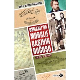 OSMANLI'DA MUHALIF BASININ DOĞUŞU 1828 - 1878 - BELKIS ULUSOY NALCIOĞLU