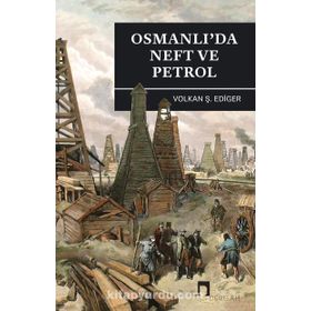 Osmanlı’da Neft ve Petrol - Volkan Ş. Ediger