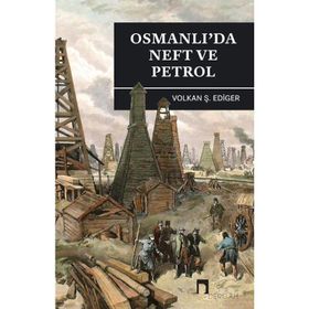 Osmanlı’da Neft ve Petrol - Volkan Ş. Ediger