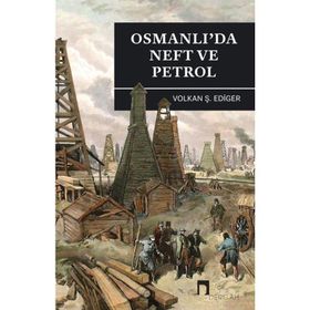 Osmanlı’da Neft ve Petrol - Volkan Ş. Ediger