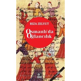 Osmanlı’da Oğlancılık - Rıza Zelyut