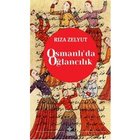 Osmanlı’da Oğlancılık - Rıza Zelyut