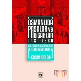 Osmanlıda Paşalar ve Padişahlar 1421 - 1520 - Kasım Bolat