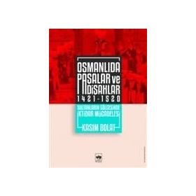 Osmanlıda Paşalar ve Padişahlar 1421 - 1520 - Kasım Bolat