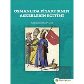 Osmanlıda Piyade Sınıfı Askerlerin Eğitimi-Hiperlink Yayınları